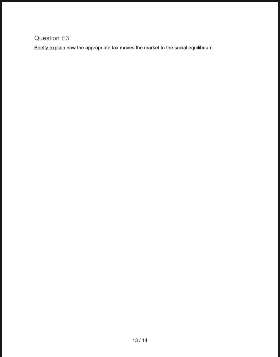 Question E3
Briefly explain how the appropriate tax moves the market to the social equilibrium.
13/14