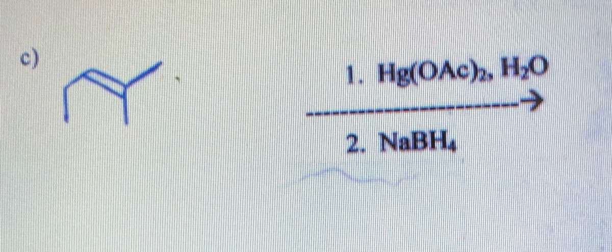 c)
1. Hg(OAc),, H2o
2. NaBH,
