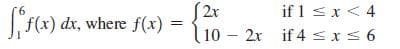if 1 <x<4
f(x) dx, where f(x)
2r
l10 – 2x if 4 <xs 6
9.
