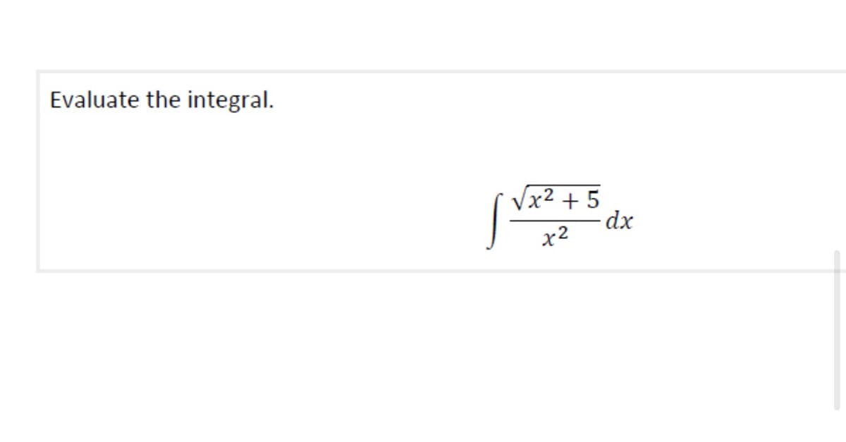Evaluate the integral.
√x²+5
dx
x2