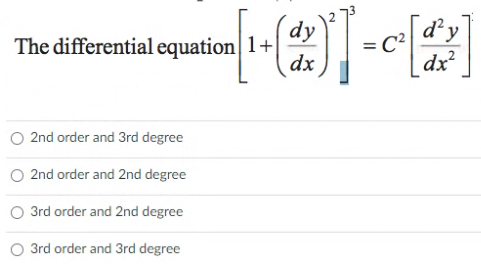 dy
dy
The differential equation 1+
dx
%3D
dx?
2nd order and 3rd degree
O 2nd order and 2nd degree
O 3rd order and 2nd degree
3rd order and 3rd degree
