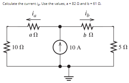 Calculate the current ig. Use the values, a = 82 n and b = 61 Q.
ia
a N
b Ω
1) 10 A
5Ω
10 N
