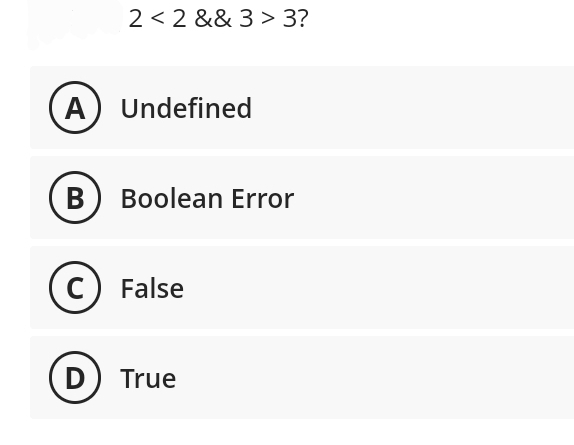 2 < 2 && 3 > 3?
A) Undefined
B) Boolean Error
C) False
D) True