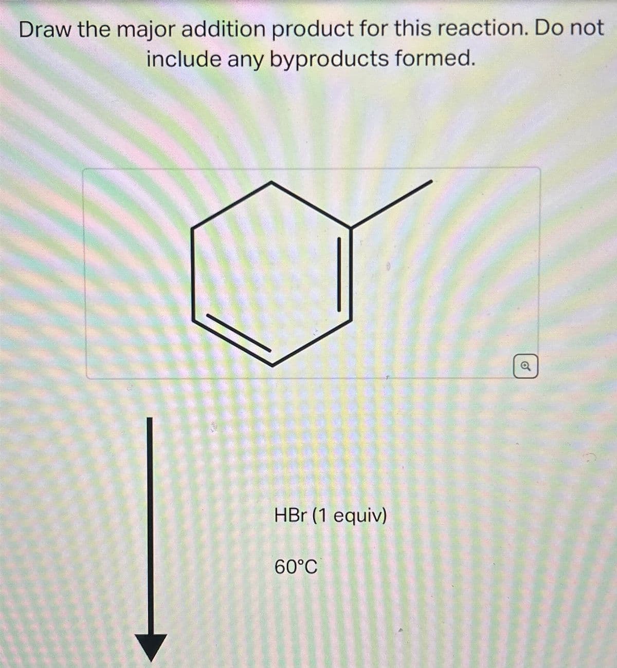 Draw the major addition product for this reaction. Do not
include any byproducts formed.
HBr (1 equiv)
60°C
Q