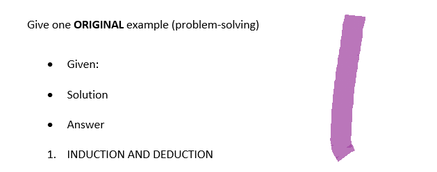 Give one ORIGINAL example (problem-solving)
Given:
Solution
Answer
1. INDUCTION AND DEDUCTION