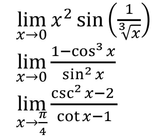1
lim x2 sin (з
3
X→0
1-cos3 x
lim
х>0 sin2х
csc? x-2
lim
п cotx-1
X→-
4

