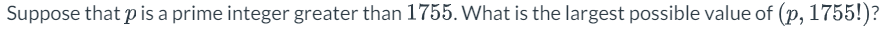 Suppose that p is a prime integer greater than 1755. What is the largest possible value of (p, 1755!)?