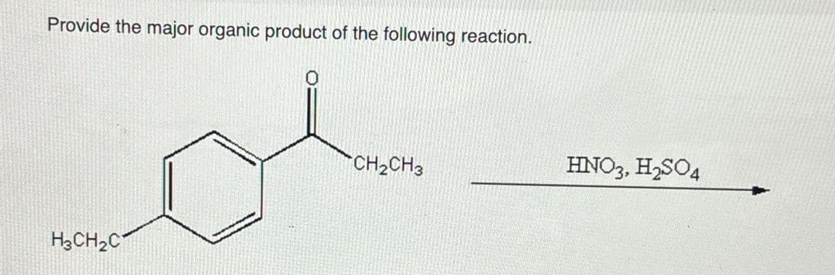 Provide the major organic product of the following reaction.
H3CH2C
CH2CH3
HNO3, H₂SO4