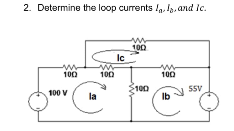 2. Determine the loop currents Ia, Ip, and Ic.
100
Ic
100
100
100
100
55V
100 V
la
Ib
