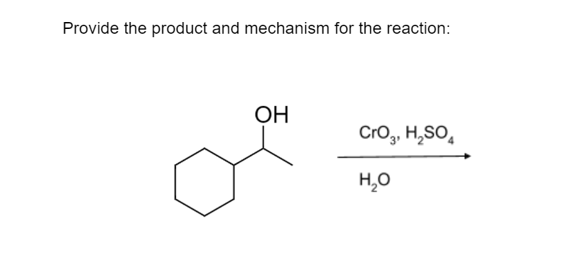 Provide the product and mechanism for the reaction:
ОН
Cro, H,SO,
H,0
