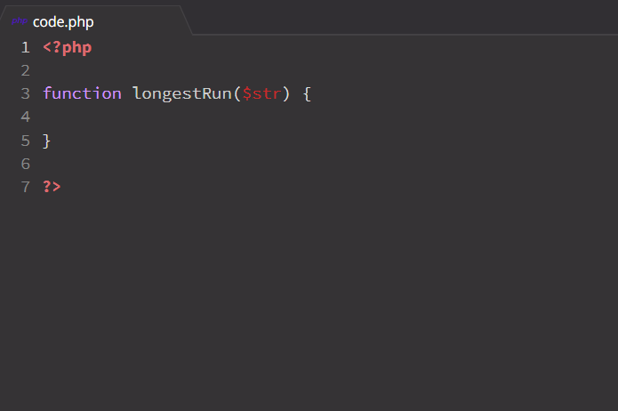 code.php
1 <?php
3 function longestRun($str) {
4
5 }
7 ?>
