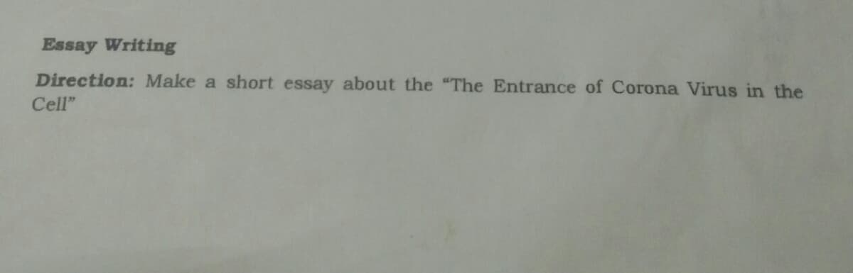 Essay Writing
Direction: Make a short essay about the "The Entrance of Corona Virus in the
Cell"
