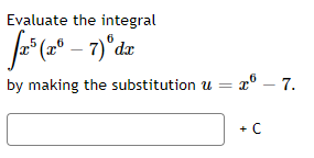 Evaluate the integral
by making the substitution u = x° – 7.
+ C
