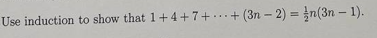 Use induction to show that 1+4+7++ (3n-2) = n(3n - 1).