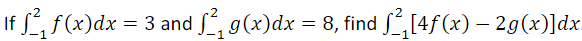If ſ²₁ f(x) dx = 3 and ²₁ g(x)dx = 8, find ƒ²₁[4ƒ(x) − 2g(x)]dx
-1
-1