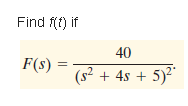 Find f(f) if
40
F(s) =
(s2 + 4s +
5)2"
