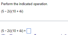 Perform the indicated operation.
(5-2i)(10 + 4i)
(5-2i)(10 + 4i) =
Pr
10°