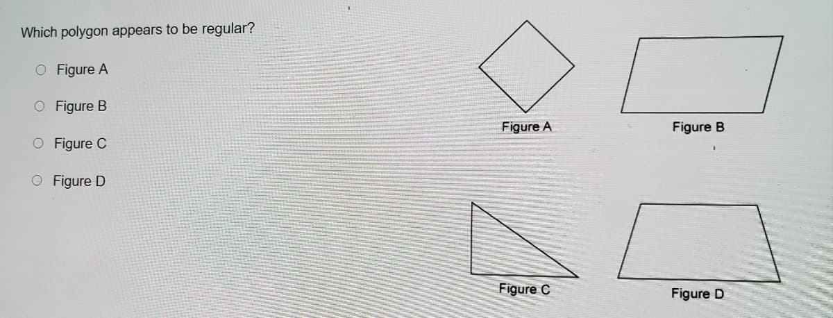Which polygon appears to be regular?
O Figure A
Figure B
Figure A
Figure B
O Figure C
O Figure D
Figure C
Figure D
