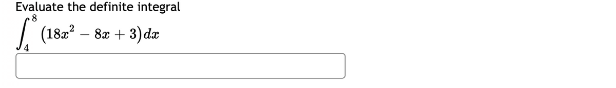 Evaluate the definite integral
S.
8
(18z² – 8x + 3)da
-
