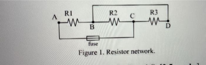 RI
R2
R3
C
fuse
Figure 1. Resistor network.
