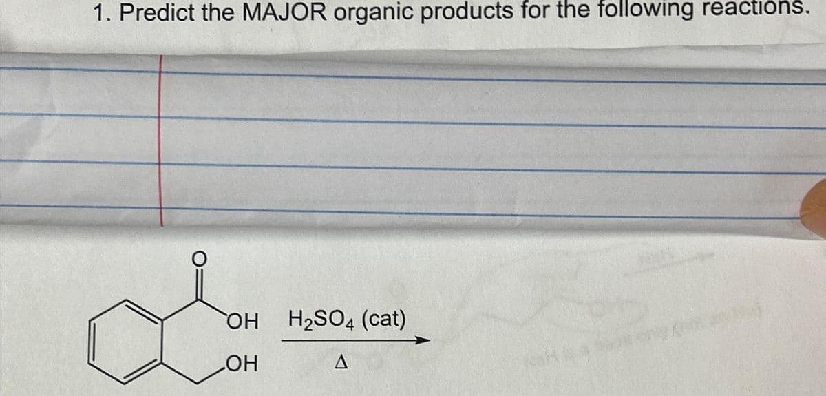 1. Predict the MAJOR organic products for the following reactions.
OH H₂SO4 (cat)
LOH
A
NSH wa baan only n