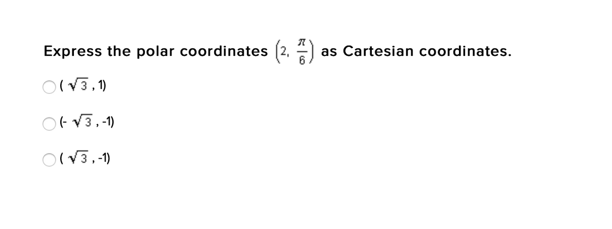 Express the polar coordinates
(√3,1)
(-√3,-1)
(√3,-1)
(2.2) as Cartesian coordinates.