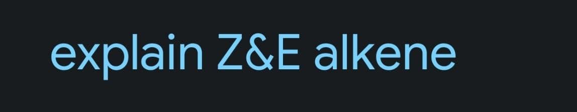 explain Z&E alkene