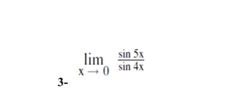 lim sin 5x
X - 0
3-
sin 4x
