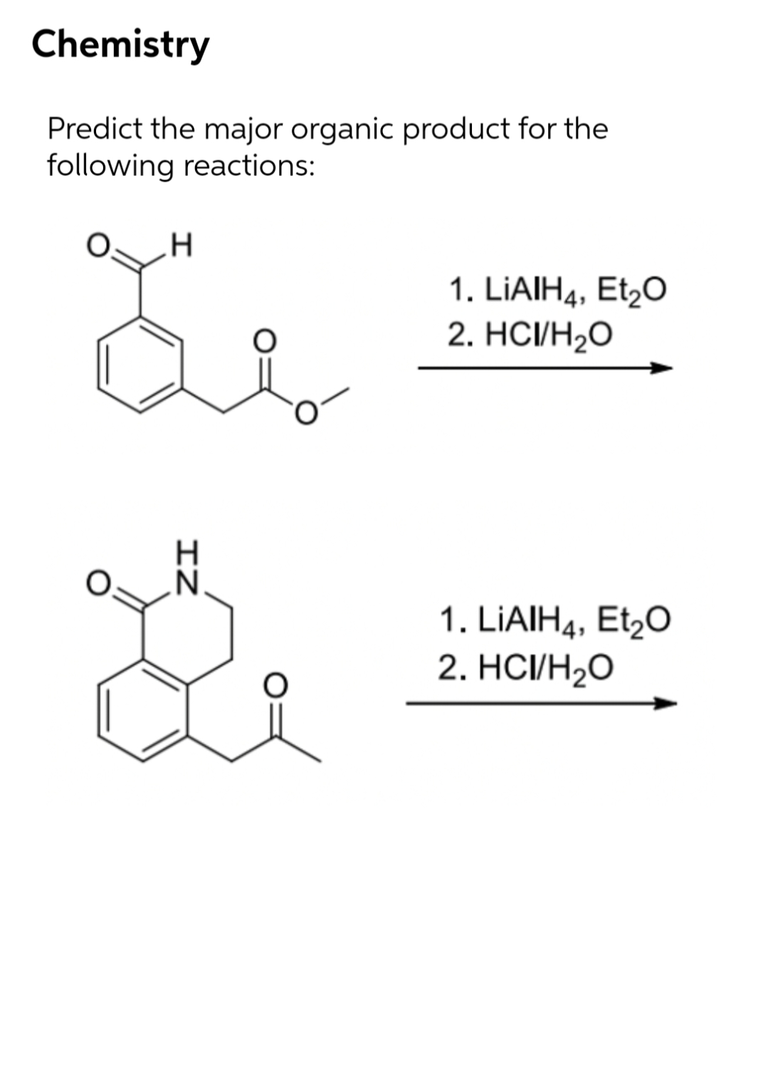 Chemistry
Predict the major organic product for the
following reactions:
1. LIAIH4, Et,O
2. НСИН-0
1. LIAIH4, Et,0
2. НСИН,0
IZ

