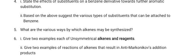 1. State the effects of substituents on a benzene derivative towards further aromatic
substitution.
ii. Based on the above suggest the various types of substituents that can be attached to
Benzene.

