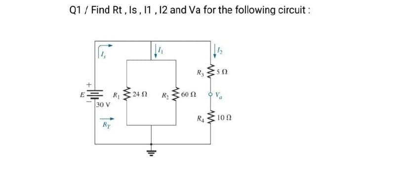 Q1 / Find Rt, Is, 11, 12 and Va for the following circuit:
E=
R₁
24 Ω
R₂
30 V
RT
啡
w
12
R3
250
60 Ω
Va
R4
10 Ω