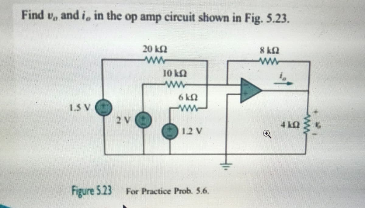 Find v, and i, in the op amp circuit shown in Fig. 5.23.
20 k2
8 kn
ww
ww
10 kQ
6 kN
15 V
ww
2 V
4 k2
12 V
Figure 5.23 For Practice Prob. 5.6.
ww
