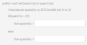 public void setQuantity(int quantityX
/minimum quantity is 10 if invalid set it to 10
if(quantity < 10)
this quantity
else
this quantity
