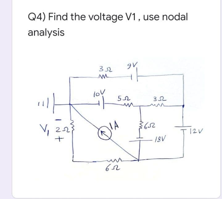 Q4) Find the voltage V1, use nodal
analysis
lov
V, 22
IA
652
12V
18V
