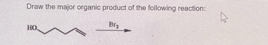 Draw the major organic product of the following reaction:
Br₂
HO,