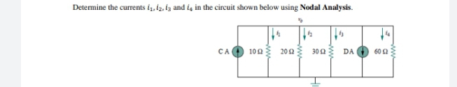 Determine the currents is, i2. iz and ia in the circuit shown below using Nodal Analysis.
CA
10Ω 20Ω
30Q
DA
600
