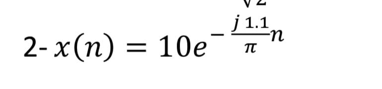2-x(n) = 10e
j 1.1
-n
π