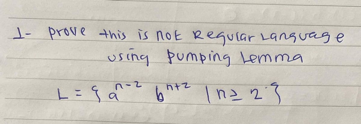 1- prove this is not Regular Language
using pumping Lemma
n-2
L = 9 a^-² 61+2 |1=23
bntz In=29