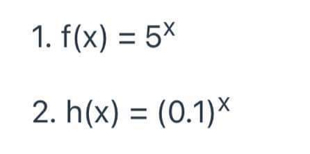 1. f(x) = 5%
2. h(x) = (0.1)X
