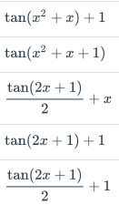 tan(x²
+ x)+1
tan(x² + x + 1)
tan(2x + 1)
2
tan(2x + 1) + 1
tan(2x + 1)
2
+x
+1