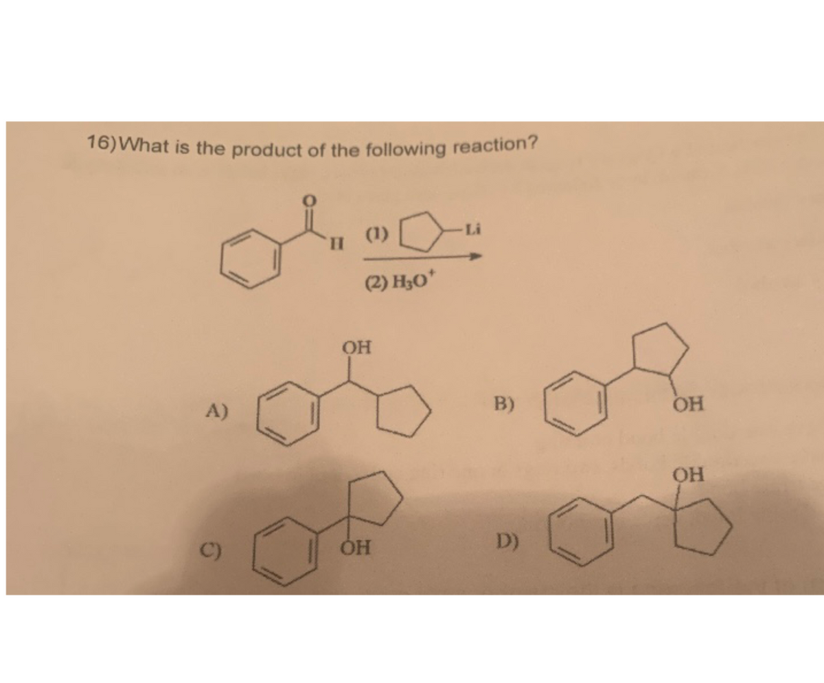 16)What is the product of the following reaction?
подо
A)
(1)
c)
(2) H30
.Dr.R
B)
ОН
-Li
ОН
D)
OH
OH