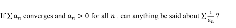 If 2 an converges and an > 0 for all n , can
anything be said about E-?
an
