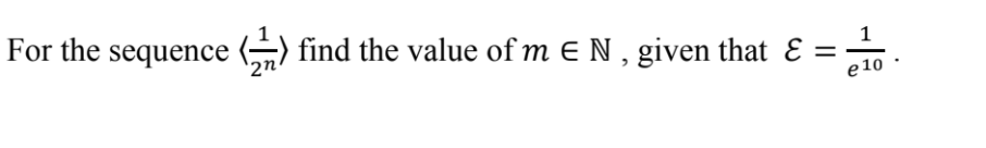 For the sequence () find the value of m E N , given that E =
'2n'
1
e 10
