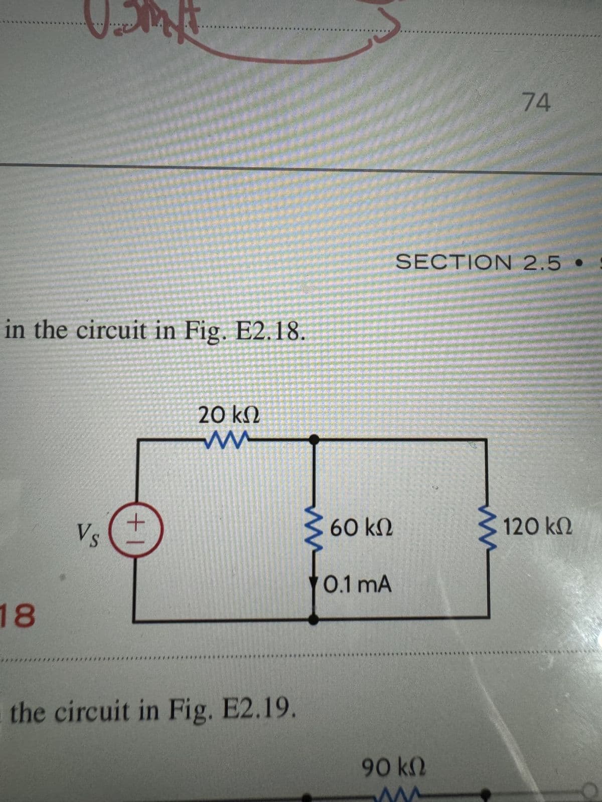 U.SM
74
in the circuit in Fig. E2.18.
18
Vs
+1
20 ΚΩ
ww
SECTION 2.5.
60 ΚΩ
120 ΚΩ
0.1 mA
the circuit in Fig. E2.19.
90 ΚΩ