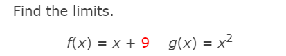 Find the limits.
f(x) = x + 9 g(x) = x²
I|
