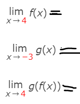 lim f(x)=
X- 4
lim g(x)
x→-3
lim g(f(x))=
X→4
