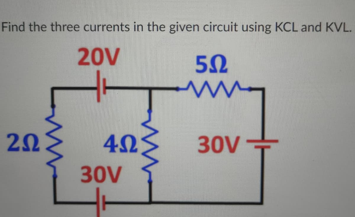Find the three currents in the given circuit using KCL and KVL.
20V
203 4NS 30V+
30V
