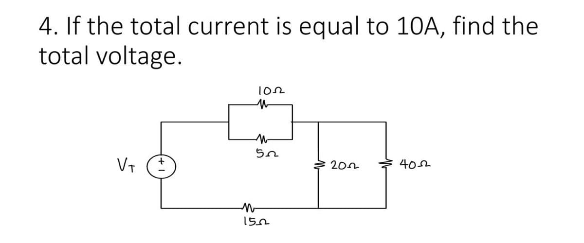 4. If the total current is equal to 10A, find the
total voltage.
VT
+
1032
M
522
M
150
2022
4052