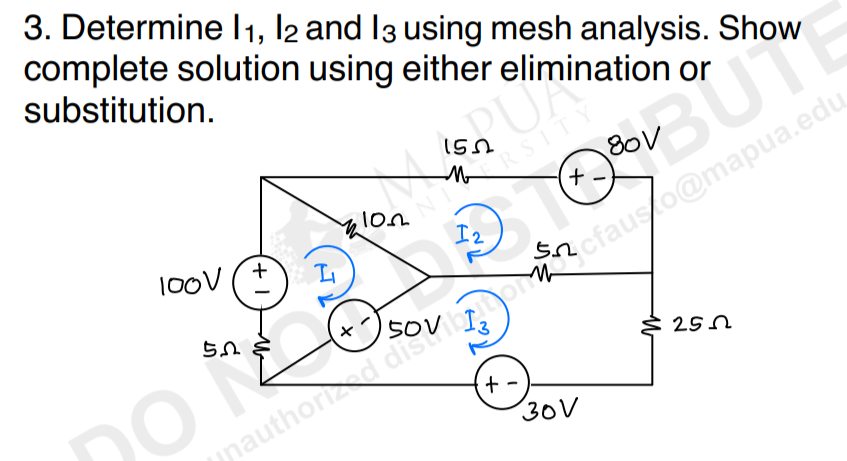 3. Determine I1, I2 and 13 using mesh analysis. Show
complete solution using either
substitution.
100v
+
I
102
so pr
N
150
M
I 2
limination or
RSIT
+
+
BUT
nauthordov bitonncfausto@mapua.edu
30V
80V
$250