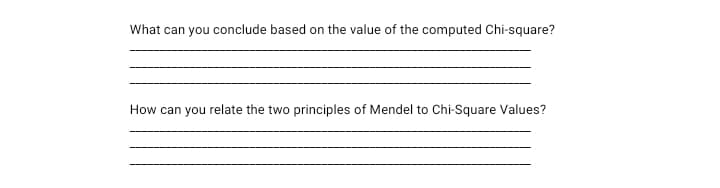 What can you conclude based on the value of the computed Chi-square?
How can you relate the two principles of Mendel to Chi-Square Values?

